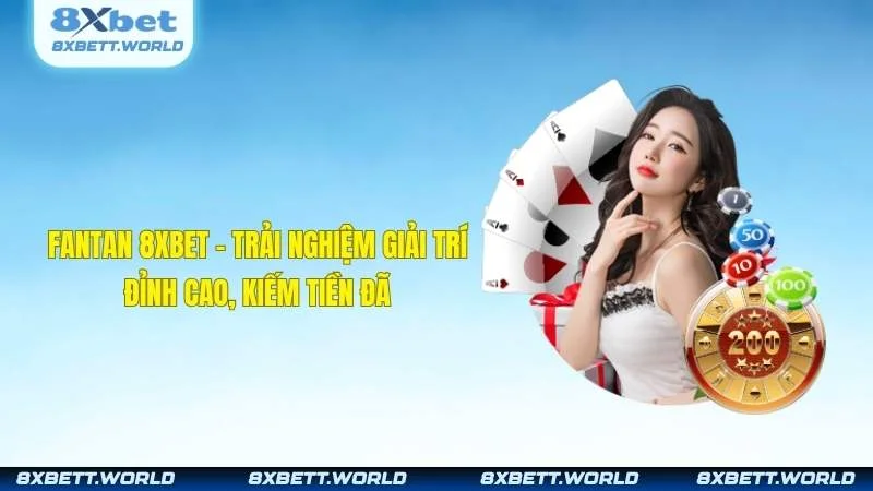Fantan 8XBET - Trải Nghiệm Giải Trí Đỉnh Cao, Kiếm Tiền Đã